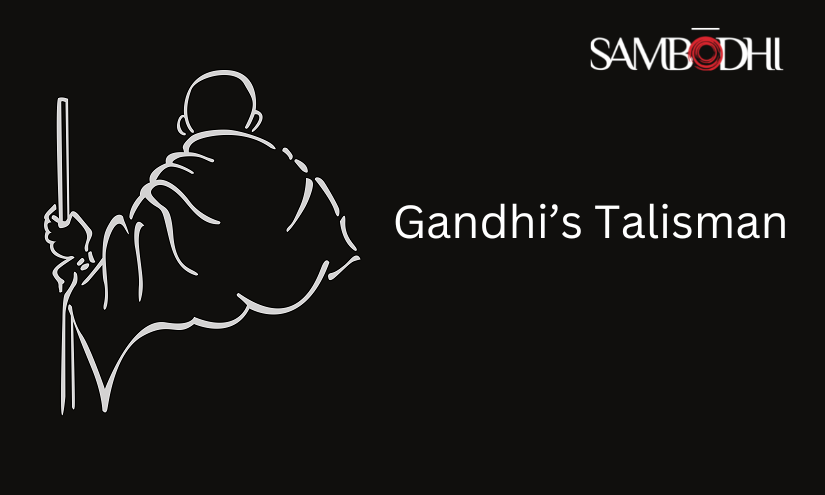 Gandhi’s Talisman and Public Policy