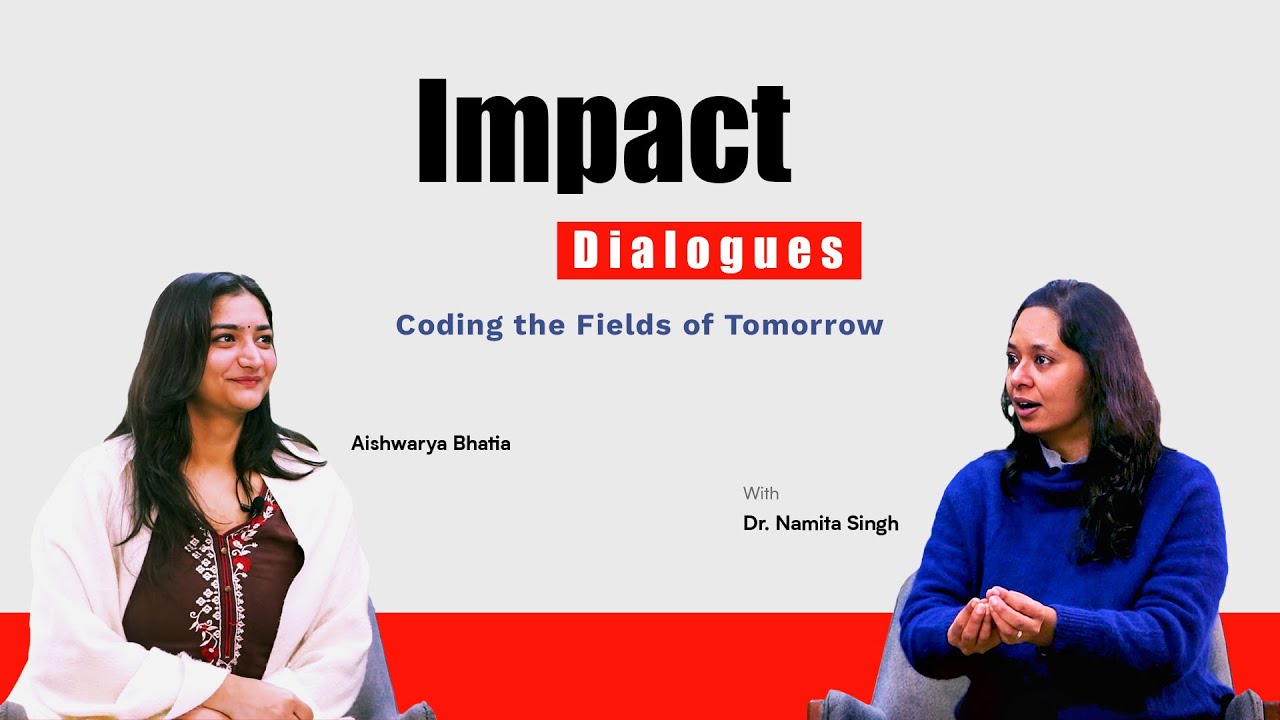 Impact Dialogues ft. Dr. Namita Singh | Coding the Fields of Tomorrow
